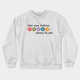 May your bobbins always be full Crewneck Sweatshirt